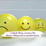 3 einfache Dinge, mit denen Du Deinen Alltag positiver gestalten kannst