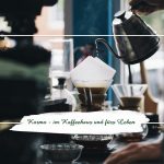 Karma — im Kaffeehaus und fürs Leben